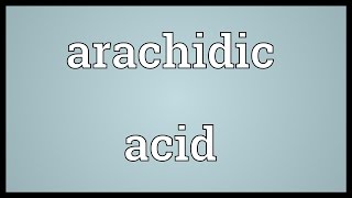 Arachidic acid Meaning [upl. by Vivie]