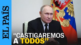 ATENTADO MOSCÚ  Putin quotIntentaron esconderse y se movían en dirección a Ucraniaquot  EL PAÍS [upl. by Eerol639]