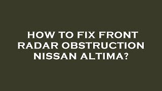 How to fix front radar obstruction nissan altima [upl. by Nylssej422]