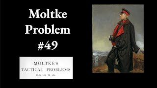 Moltke Tactical Problem 49 [upl. by Dijam322]