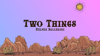 Kelsea Ballerini  Two Things Lyrics [upl. by Navak]