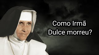 COMO IRMÃ DULCE MORREU [upl. by Lednor397]