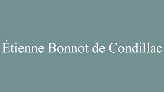 How to Pronounce Étienne Bonnot de Condillac Correctly in French [upl. by Aronoff644]