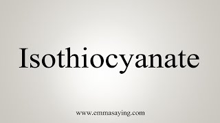 How To Say Isothiocyanate [upl. by Aikahc]