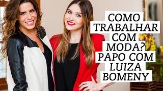 Carreira Como trabalhar com moda Bate papo com Luiza Bomeny [upl. by Acirtal]