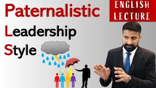 Paternalistic Leadership Style ENGLISH LECTURE  Advantages amp disadvantages [upl. by Leorsiy]