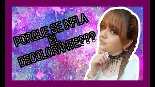 PORQUE EL DECOLORANTE SE INFLA [upl. by Eresed396]