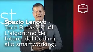 Spazio Lenovo  Tech Breakfast 1 Lalgoritmo del futuro dal Coding allo smartworking [upl. by Swanhildas542]