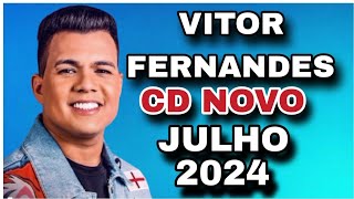 VITOR FERNANDES CD JULHO 2024  MÚSICAS NOVAS  REPERTÓRIO NOVO [upl. by Milo]