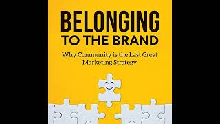 Belonging to the Brand Why Community is the Last Great Marketing Strategy [upl. by Akiaki184]