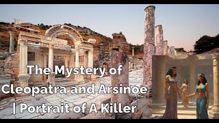 The Mystery of Cleopatra and Arsinoe  Portrait of A Killer [upl. by Lougheed]