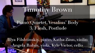 Timothy Brown Piano Quartet quotVesalius Bodyquot 3 Flesh Postlude [upl. by Madlin251]