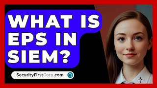 What Is EPS In SIEM  SecurityFirstCorpcom [upl. by Otha376]