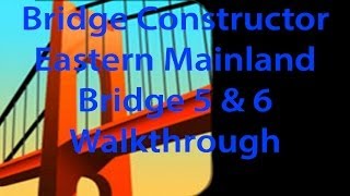 Bridge Constructor Eastern Mainland Bridge 5 and 6 Walkthrough [upl. by Larsen]