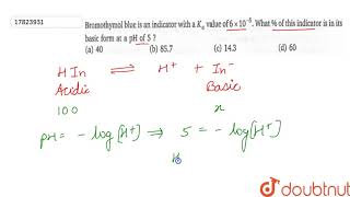 Bromothymol blue is an indicator with a Ka value of 6xx105 What  of this indicator [upl. by Yendahc648]