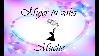 Mujer Tu Vales Mucho [upl. by Suzanne784]