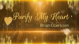 Purify My Heart LYRICS  Brian Doerksen [upl. by Nodnahs553]