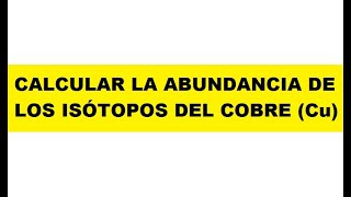 Como calcular la abundancia de los Isótopos del Cobre Cu FísicaParaTodos ProblemasDeFísica [upl. by Irv34]