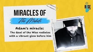 Miracles of the Mahdi  The Sacred Glow Adams Transformative Encounter with The Goal of the Wise [upl. by Assil]