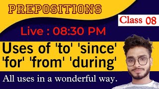 Class 08  All Uses of Prepositions to for from since during  सब कुछ detail में [upl. by Chemosh]