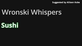 WronskiWhispers Sushi [upl. by Hadeis]