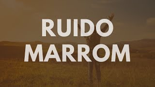 Ruído Marrom para Estudar Ambiente Perfeito para Meditação e Relaxamento [upl. by Alethea]