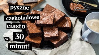 PYSZNE CZEKOLADOWE CIASTO W 30 MINUT  NAJLEPSZY PRZEPIS NA BROWNIE [upl. by Yrailih]