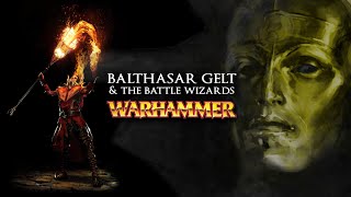 BALTHASAR GELT amp THE BATTLE WIZARDS  Warhammer Fantasy Lore  Total War Warhammer 2 [upl. by Veno5]