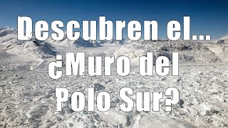 Descubren el ¿¿¿Muro del Polo Sur [upl. by Enegue62]