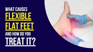 Flexible Flat Feet Causes and Treatment [upl. by Anneyehc]