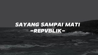 Sayang Sampai Mati  Repvblik [upl. by Lledyl]