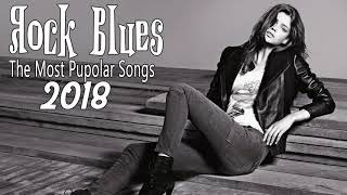 The Most Popular Rock Blues Songs 2018  New Rock Blues Playlist  Blues Rock Ballads Collection [upl. by Javler]