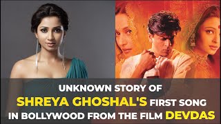 Unknown story of Shreya Ghoshals first song in Bollywood from the film Devdas [upl. by Lynea]