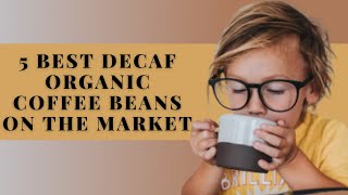 5 Best Decaf Organic Coffee Beans on The Market TODAY [upl. by Hillman]