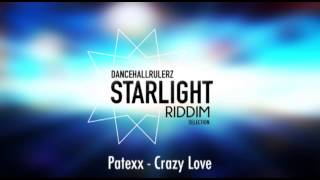 Patexx  Crazy Love Starlight Riddim by DancehallRulerz 2014 [upl. by Lancelot365]