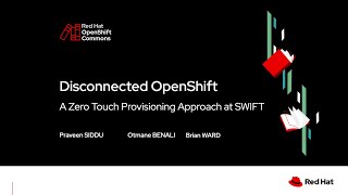 OpenShift Commons SLC Disconnected OpenShift A Zero Touch Provisioning Approach with SWIFT [upl. by Etnuaed327]