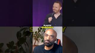 Bill Burr  Why Get Plastic Surgery You Need to admit that its shorts [upl. by Enyal935]