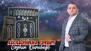 Ceyhun Qarabağlı  Ağcabədi Ana Yurdum [upl. by Arbmat]