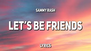 sammy rash  lets be friends Lyrics [upl. by Niemad543]