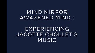 Mind Mirror  Awakened mind  Experiencing Jacotte Chollets Multidimensional Music [upl. by Zarla]