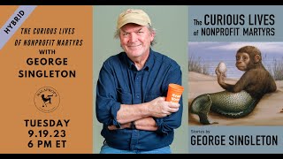 The Curious Lives of Nonprofit Martyrs with George Singleton  Malaprops Presents [upl. by Fanchet]