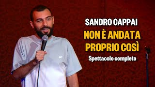 Sandro Cappai Non è andata proprio così  Spettacolo Completo StandUpComedy [upl. by Daniala527]