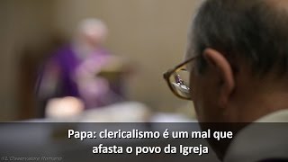 Papa clericalismo é um mal que afasta o povo da Igreja [upl. by Corty]