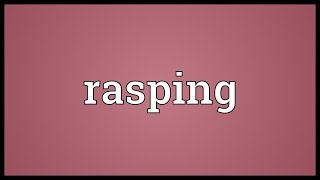 Rasping Meaning [upl. by Iah]