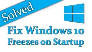 Solved Windows 10 Freezes on Startup or Boot [upl. by Goat]