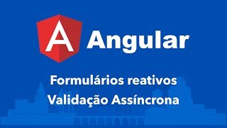 Curso Angular 111 Formulários reativos Validação Assíncrona [upl. by Natka]