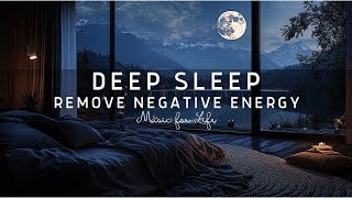 Eliminates subconscious Negativity While You Sleep Calm Your Mind Deep Sleep Music [upl. by Asilak846]