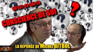 QUESTCE QUE LA CONSCIENCE DE SOI  La réponse de Michel Bitbol [upl. by Eveineg455]