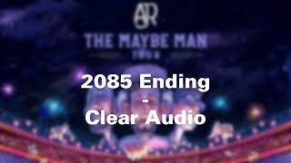 AJR  The Maybe Man Tour  2085 Ending Clear Audio [upl. by Ynnob]