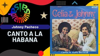 🔥CANTO A LA HABANA por JOHNNY PACHECO con CELIA CRUZ  Salsa Premium [upl. by Arihk]